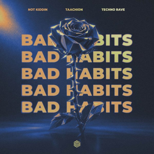 Not Kiddin, TAACHION, techno rave - Bad Habits (Extended Mix)