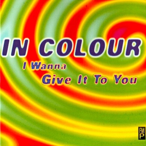 In Colour - I Wanna Give It To You (Radio Mix)