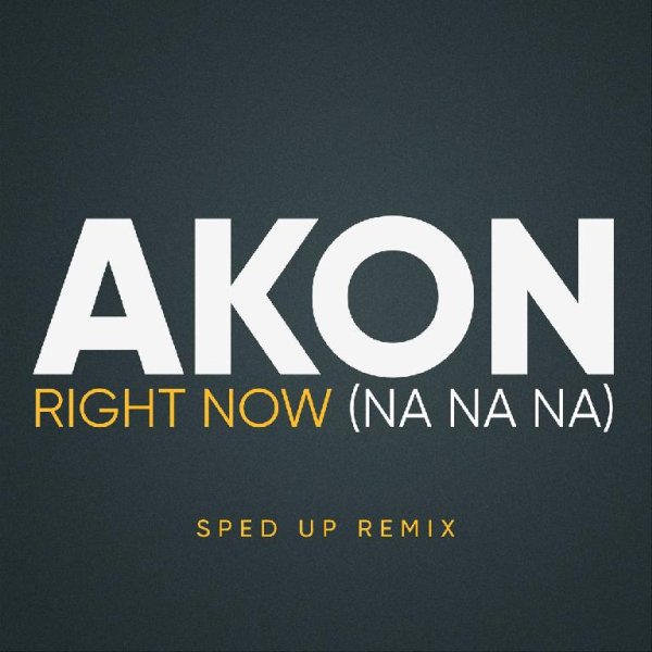 Akon - Right Now (Na Na Na) (Sped Up Remix)