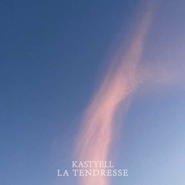 Kastyell - La tendresse