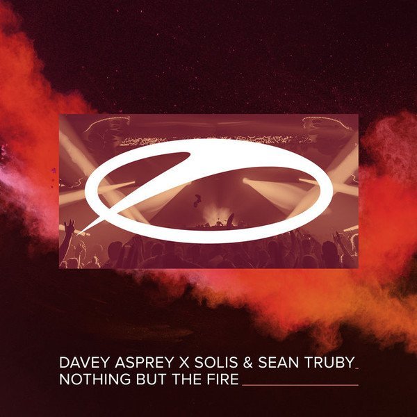 Davey Asprey X Solis &amp; Sean Truby - Nothing but the fire