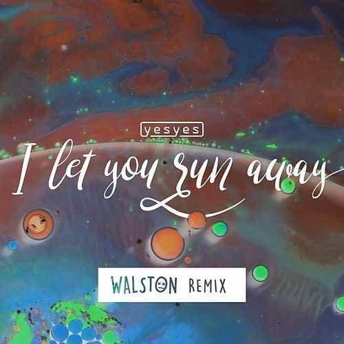 yesyes - I Let You Run Away (Walston Remix)