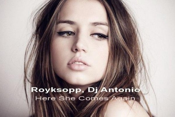 Royksopp Dj Antonio - - Here She Comes A
