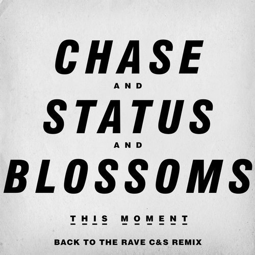 Chase &amp; Status And Blossoms - This Moment (Back to the Rave C&amp;S Remix)