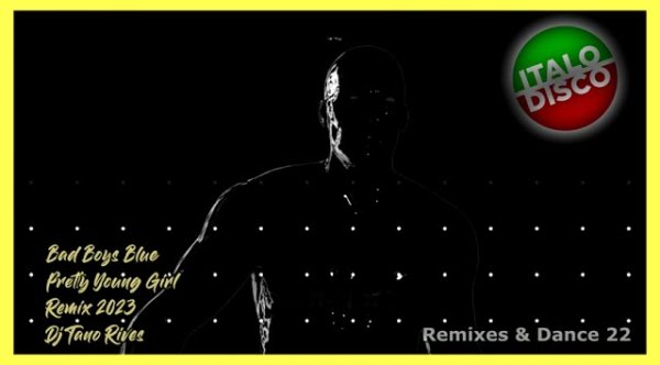 DJ TANO R - BAD BOYS BLUE - PRETTY YOUNG GIRL - (TANO RIVES REMIX 2023)