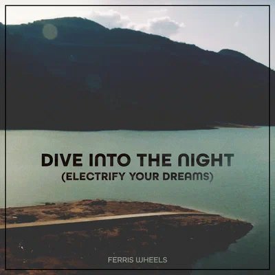 Ferris Wheels - Dive Into The Night (Electrify Your Dreams)