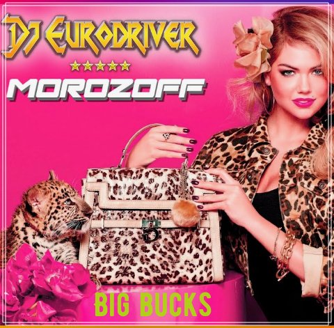 Dj Eurodriver feat MOROZOFF - Big bucks