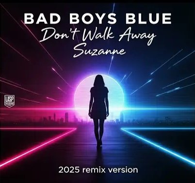Bad Boys Blue - Dont walk away Suzanne (2025 Remix Version)