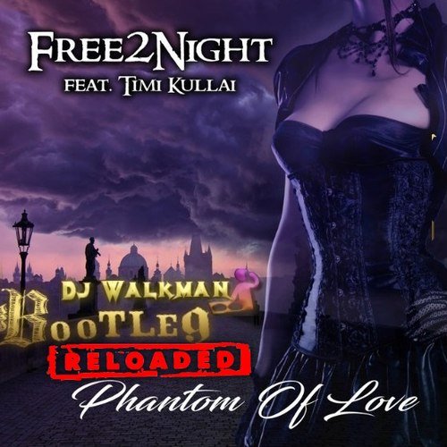 Free 2 Night feat. Timi Kullai - Phantom of Love (DJ Walkman Bootleg Reloaded!)