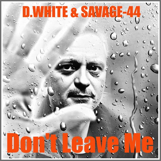 D.White &amp; SAVAGE-44. - Don'te LEAVE Me.