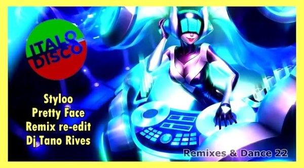 DJ TANO R - ITALO DISCO / STYLOO - PRETTY FACE - (TANO RIVES RMX RE-EDIT)
