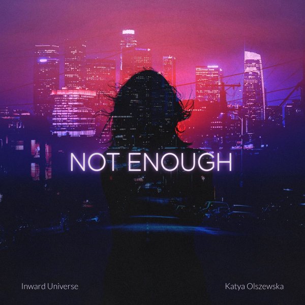 Inward Universe &amp; Katya Olszewska - Not Enough