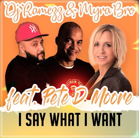 Dj Ramezz &amp; Myra Bro Feat Pete D Moore - I Say What I Want