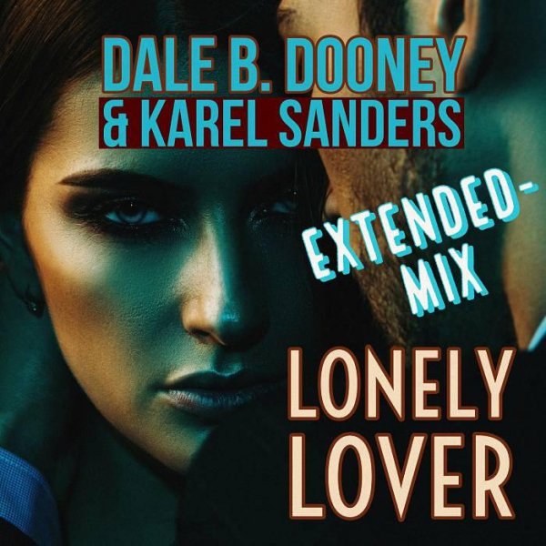 Dale B. Dooney &amp; Karel Sanders - Lonely Lover [Extended Mix]
