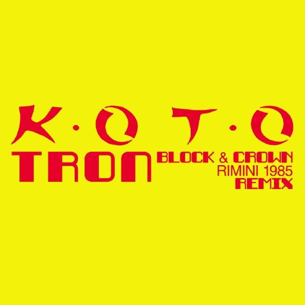 Koto - TRON (BLOCK &amp; CROWN RIMINI 1985 REMIX)