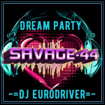 Dj Eurodriver &amp; SAVAGE-44 - Dream party