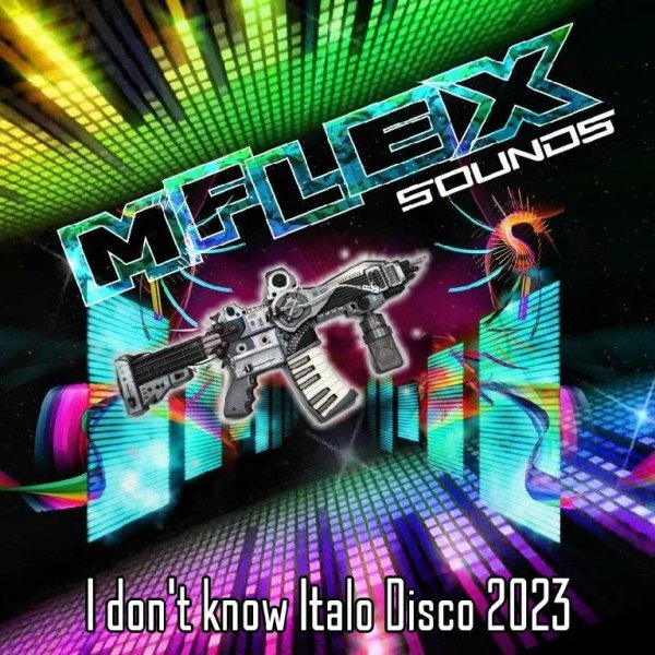 Mflex Sounds - I don't know (Italo Disco 2023)