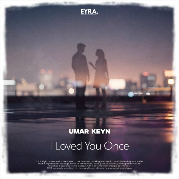 Umar Keyn - I Loved You Once