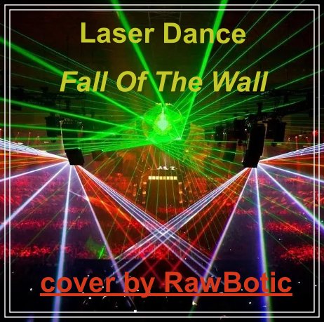 LaserDance - Fall Of The Wall (cover by RawBotic)