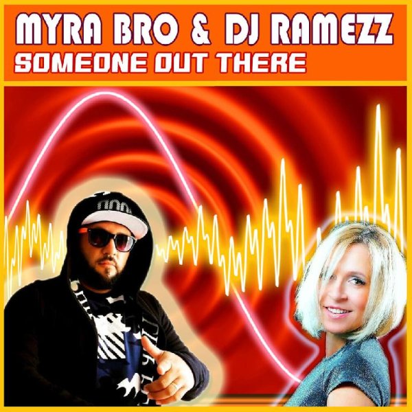 Myra Bro &amp; Dj Ramezz - Someone Out There