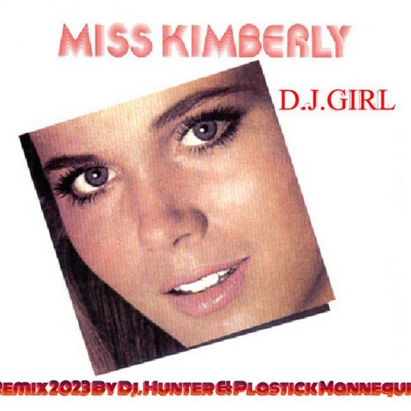 Miss Kimberly - D.J. Girl (Remix Extended 2023 By Dj. Hunter &amp; Plastick Mannequin)