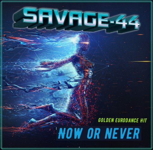 SAVAGE-44 - Now or Never