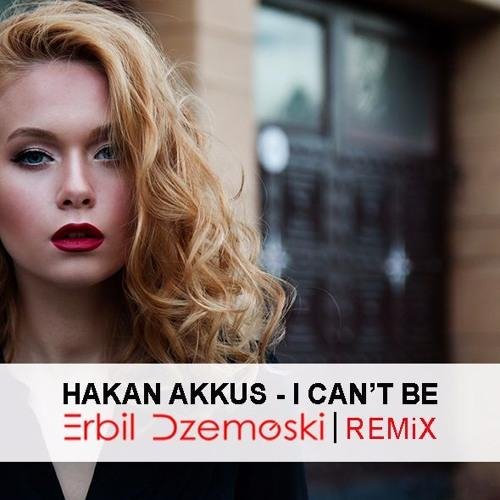 Hakan Akkus - I Can't Be (Erbil Dzemoski Remix)