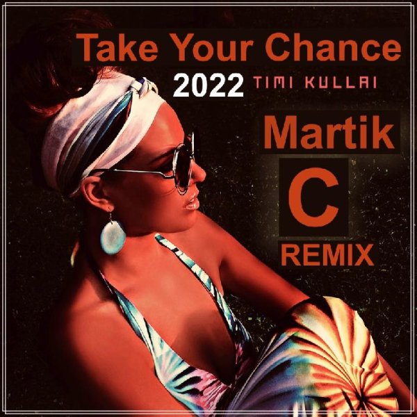 Timi Kullai - Take Your Chance (Martik C Remix)