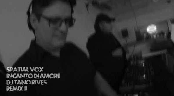 DJ TANO RIVES - SPATIAL VOX - INCANTO D`AMORE RMX 2021 - DJ TANO RIVES