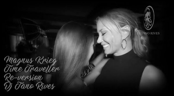 DJ TANO R - MAGNUS KRIEG - TIME TRAVELER  (DJ TANO RIVES  EDIT )