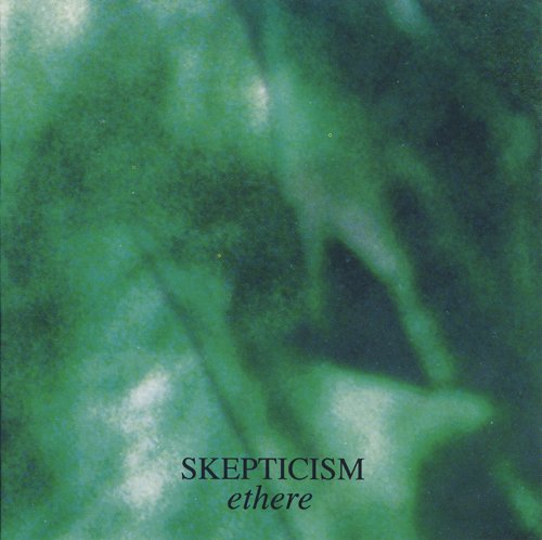 Skepticism - 01. The March and the Stream (12:01) 02. Aether (8:41) 03. Chorale (6:39)
