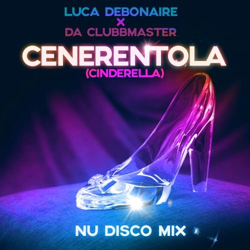 Luca Debonaire x Da Clubbmaster - Cenerentola (Cinderella) (Nu Disco Extended Mix)