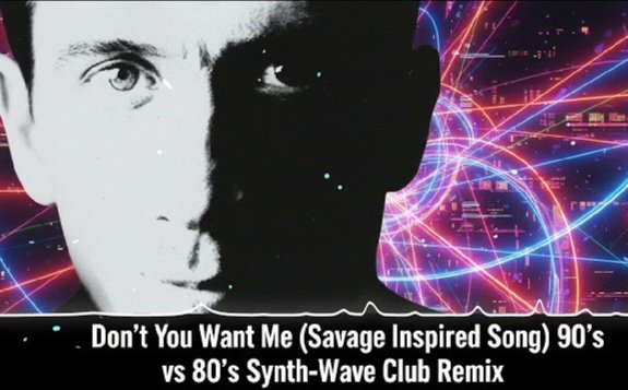 Savage - Don't You Want Me /Inspired Song 90's vs 80's Synth-Wave Club Remix 2026