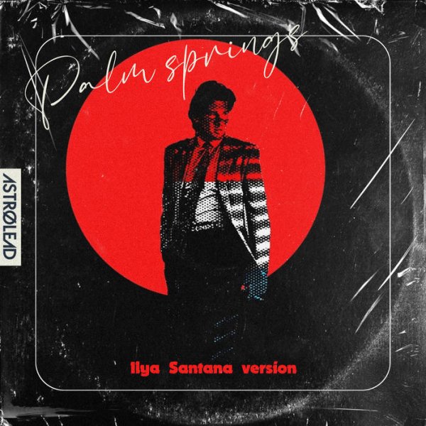 Ilya Santana - Palm Springs (Ilya Santana Extended Version)