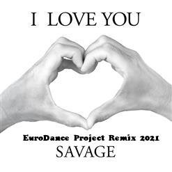 Savage - I Love You (EuroDance Project Remix 2021)