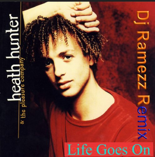 Heath Hunter &amp; The Pleasure Company - Life Goes On (Dj Ramezz Remix)