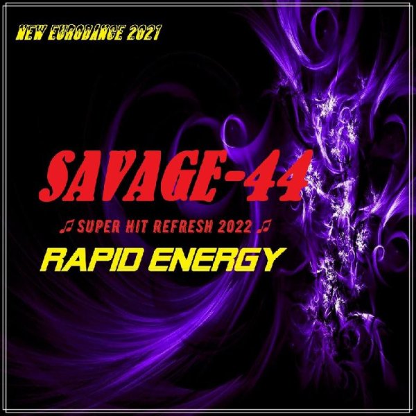 SAVAGE-44 - Rapid Energy (2022 Super Hit Refresh)