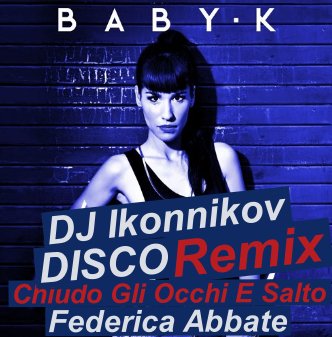Baby K &amp; Federica Abbate - Chiudo Gli Occhi E Salto (DJ Ikonnikov Remix)