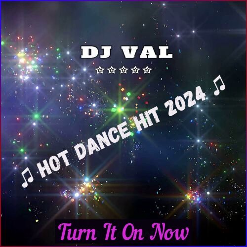 DJ VAL - Turn It On Now