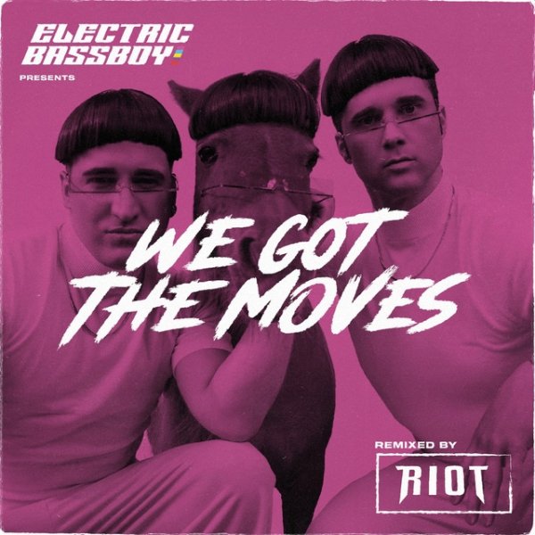 Electric Bassboy - We Got the Moves (RIOT Remix)