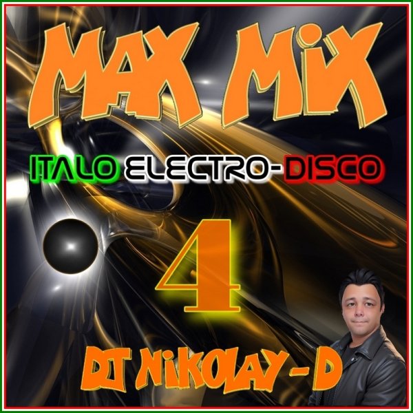 DJ NIKOLAY-D - MAX MIX ITALO ELECTRO-DISCO 4 (2024)