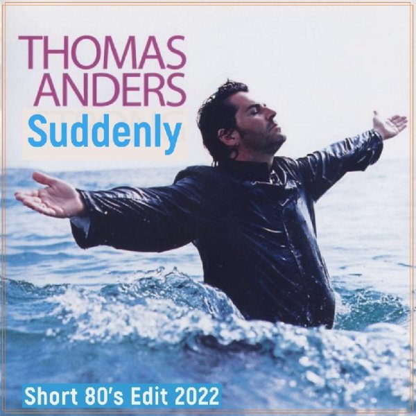 Thomas Anders - Suddenly (Short 80's Edit)