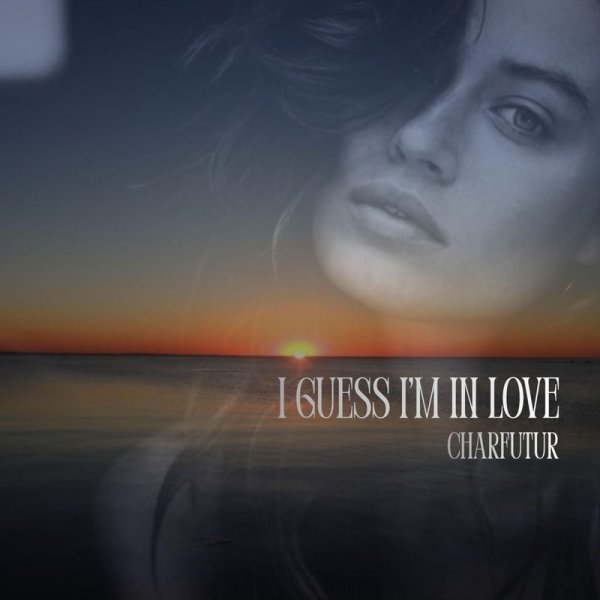 CharFutur - I Guess Im In Love (Original Version)