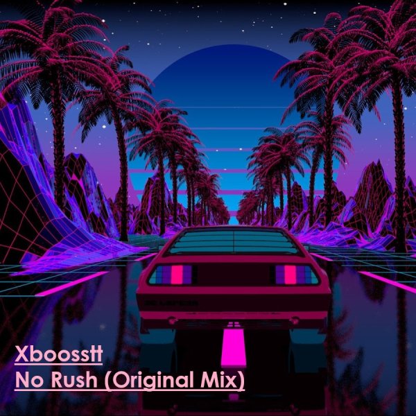 Xboosstt - No Rush (Original Mix)