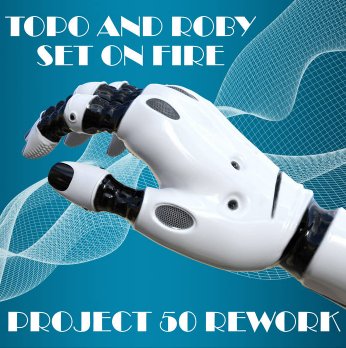 Topo And Roby - Set On Fire (Project 50 Rework) (Extended Version)