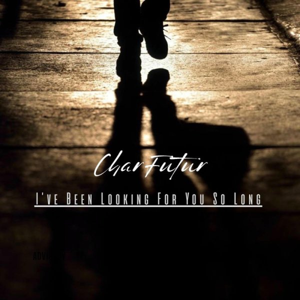 CharFutur - Ive Been Looking For You So Long