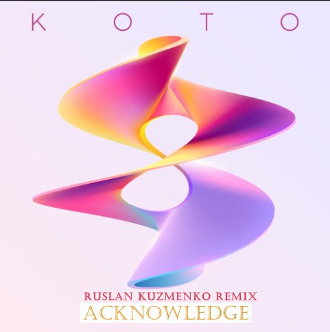 Koto - Acknowledge (Ruslan Kuzmenko Remix)