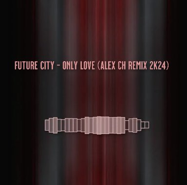 Future City - Only Love (Alex Ch Remix)