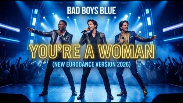 BAD BOYS BLUE - YOU'RE A WOMAN /NEW EURODANCE VERSION 2026