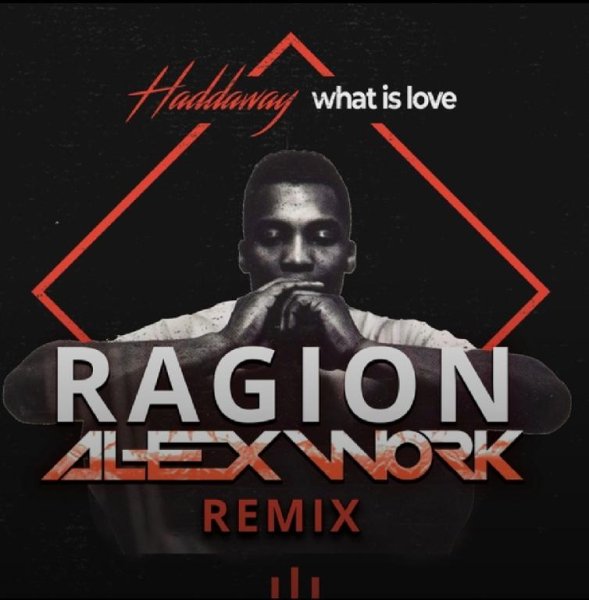 Haddaway - What Is Love (Ragion &amp; Alex Work remix)